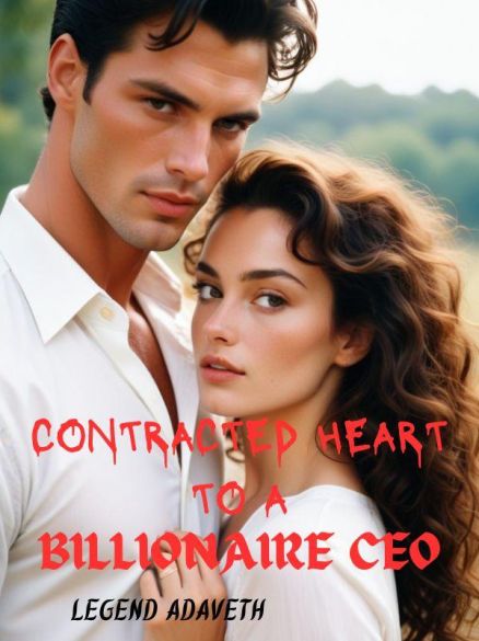CONTRACTED HEART TO A BILLIONAIRE CEO CONTRACTED HEART TO A BILLIONAIRE CEO Cover