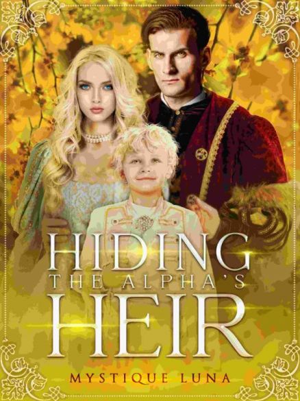 Hiding the Alpha's Heir (COMPLETED) Hiding the Alpha's Heir (COMPLETED) Cover