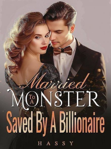 Married to a Monster, Saved By A Billionaire Married to a Monster, Saved By A Billionaire Cover