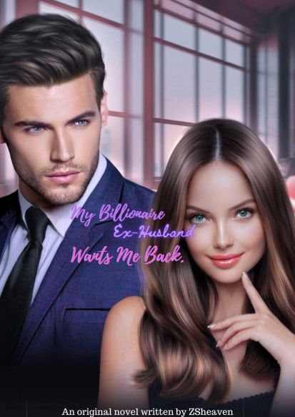 My Billionaire Ex-husband Wants Me Back My Billionaire Ex-husband Wants Me Back Cover