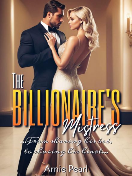 THE BILLIONAIRE'S MISTRESS: FROM SHARING HIS BED TO SHARING HIS HEART THE BILLIONAIRE'S MISTRESS: FROM SHARING HIS BED TO SHARING HIS HEART Cover