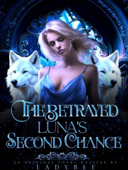 The Betrayed Luna's Second Chance The Betrayed Luna's Second Chance Cover